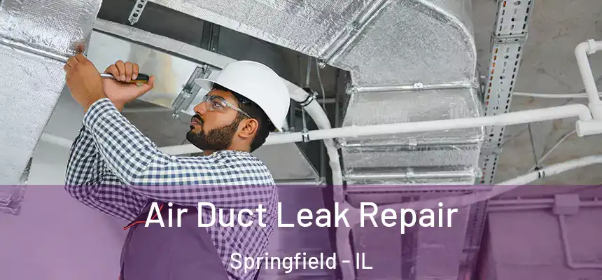  Air Duct Leak Repair Springfield - IL