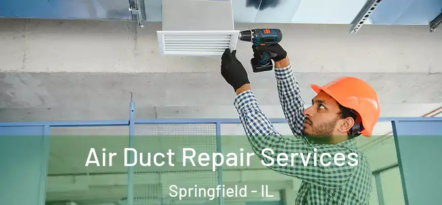  Air Duct Repair Services Springfield - IL