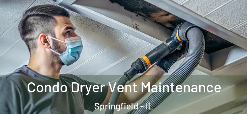  Condo Dryer Vent Maintenance Springfield - IL