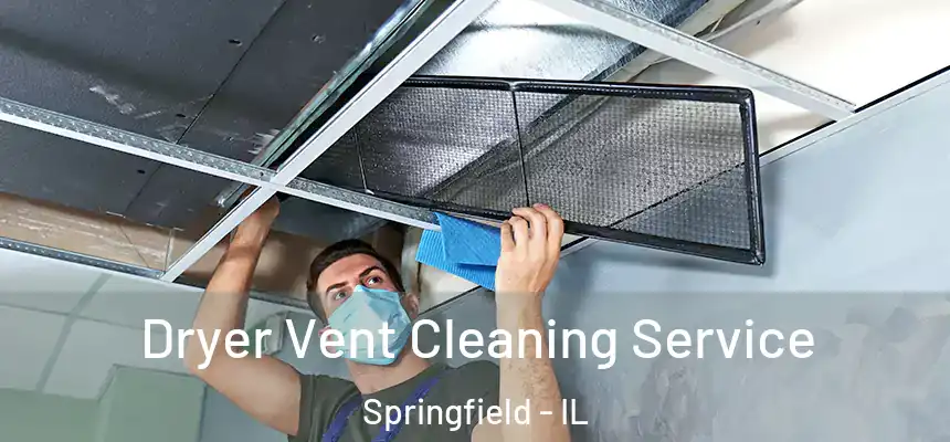  Dryer Vent Cleaning Service Springfield - IL