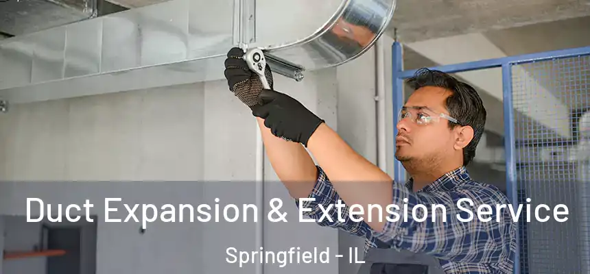  Duct Expansion & Extension Service Springfield - IL