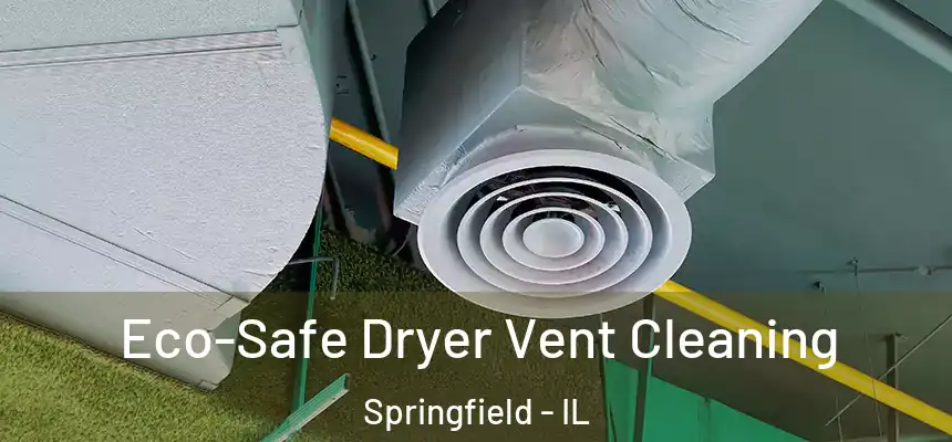  Eco-Safe Dryer Vent Cleaning Springfield - IL