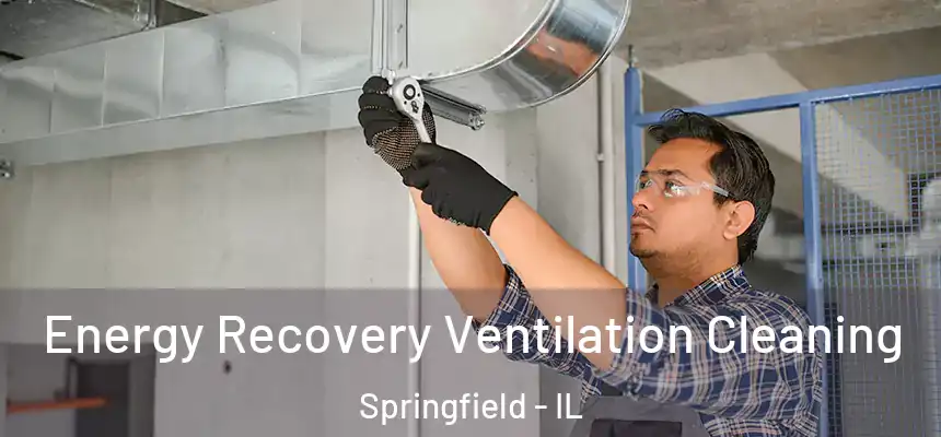  Energy Recovery Ventilation Cleaning Springfield - IL