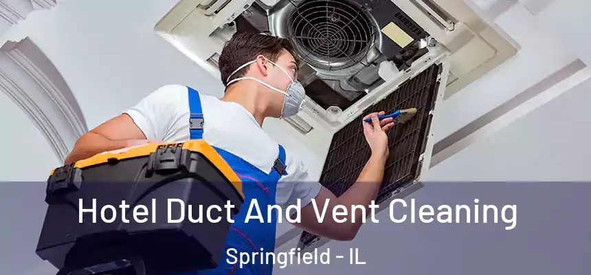  Hotel Duct And Vent Cleaning Springfield - IL