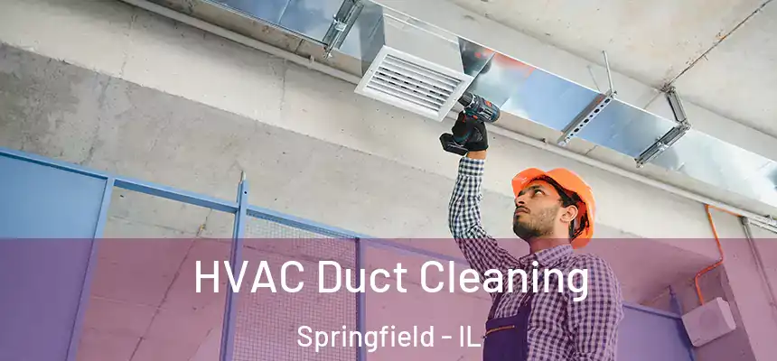  HVAC Duct Cleaning Springfield - IL