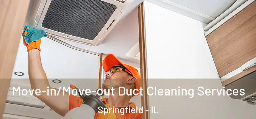  Move-in/Move-out Duct Cleaning Services Springfield - IL
