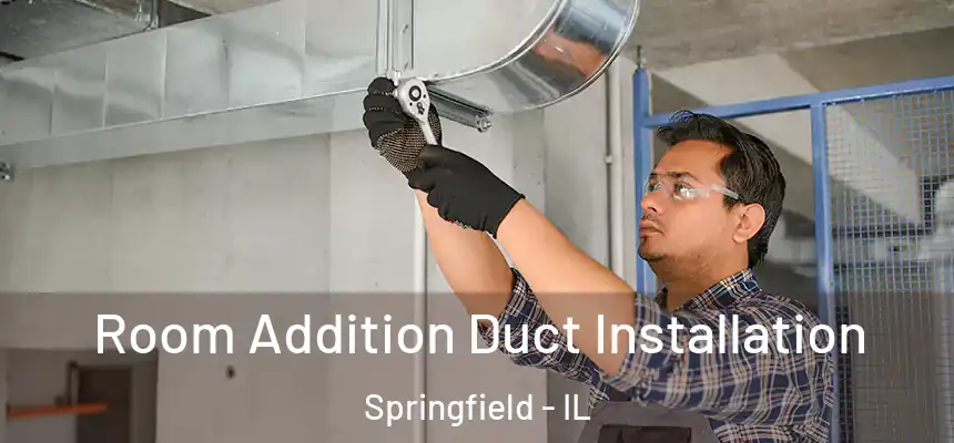  Room Addition Duct Installation Springfield - IL