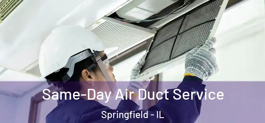  Same-Day Air Duct Service Springfield - IL