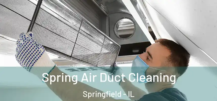  Spring Air Duct Cleaning Springfield - IL